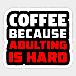 Coffee because adulting is hard Sticker